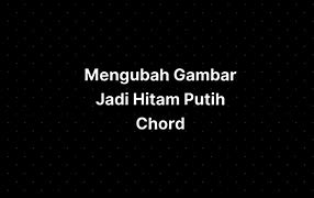 Chord Lagu Hitam Putih Hidup Ini